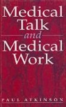 Paul Atkinson, Paul A. Atkinson, Paul Anthony Atkinson - Medical Talk and Medical Work