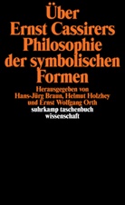 Ernst Cassirer, Hans-Jür Braun, Hans-Jürg Braun, Helmut Holzhey, Ernst Wolfgang Orth - Über Ernst Cassirers Philosophie der symbolischen Formen