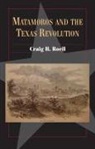 Craig H Roell, Craig H. Roell, ROELL CRAIG H - Matamoros and the Texas Revolution