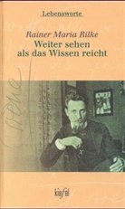 Rainer Maria Rilke - Weiter sehen als das Wissen reicht