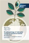 Uday Pathre, Uday V. Pathre, Sanjay Ranjan, Munn Singh, Munna Singh - Ecophysiology of Jatropha curcas to enhance biofuel production