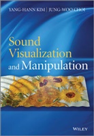 Jung-Woo Choi, Jung-Woo Kim Choi, Kim, Yang-Han Kim, Yang-Hann Kim, Yang-Hann (Korea Advanced Institute of Scienc Kim... - Sound Visualization and Manipulation