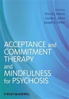 Louise C Johns, Louise C. Johns, Louise C. Morris Johns, EMJ Morris, Eric M. J. Morris, Eric M. J. (South London and Maudlsey Nhs Morris... - Acceptance and Commitment Therapy and Mindfulness for Psychosis