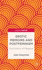 J Gwynne, J. Gwynne, Joel Gwynne, Gwynne Joel - Erotic Memoirs and Postfeminism