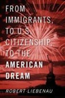 Robert Liebenau - From Immigrants, to U.S. Citizenship, to the American Dream