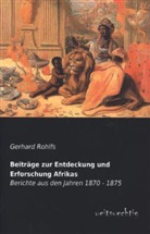 Gerhard Rohlfs - Beiträge zur Entdeckung und Erforschung Afrikas