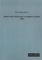 Karl Ph. Moritz, Karl Philipp Moritz - Reisen eines Deutschen in England im Jahre 1782