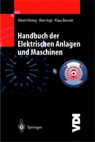 Klaus Bressler, Ekber Hering, Ekbert Hering, Aloi Vogt, Alois Vogt - Handbuch der elektrischen Anlagen und Maschinen