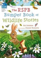 Pat Kelleher, Pat (Author) Kelleher, Kelleher Pat, Daniel Howarth, Daniel (Illustrator) Howarth, Howarth Daniel - The RSPB Bumper Book of Wildlife Stories