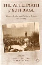 Julie Gottlieb, Julie V Gottlieb, Julie V. Gottlieb, Julie V. Toye Gottlieb, GOTTLIEB J TOYE R, Gottlieb Julie... - Aftermath of Suffrage