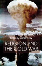 D Kirby, D. Kirby, Dianne Kirby, KIRBY D, Kirby Dianne, Dianne Kirby - Religion and the Cold War