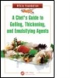 Alicia Foundation, Alicia Foundation, Toni Alicia Foundation Massanes, Toni Massan S., Toni Massanes, Toni Massants - Chef''s Guide to Gelling, Thickening, and Emulsifying Agents