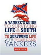 Kate Dyer - A Yankee's Guide to Surviving Life in the South and a Southerner's Guide to Surviving Life with Those Damn Yankees