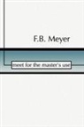 F. B. Meyer, Frederick Brotherton Meyer - Meet for the Master's Use