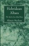 Alistair Maclean - Hebridean Altars