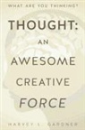 Harvey L Gardner, Harvey L. Gardner - Thought: An Awesome Creative Force