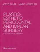 Otto Zuhr - Plastic-Esthetic Periodontal and Implant Surgery: A Microsurgical Approach