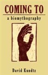 David Kundtz - Coming to: A Biomythography