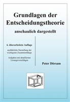 Peter Dörsam - Grundlagen der Entscheidungstheorie - anschaulich dargestellt