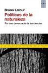 Bruno Latour - Políticas de la naturaleza : por una democracia de las ciencias