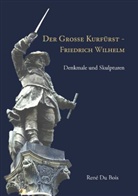 René Du Bois - Der Große Kurfürst - Friedrich Wilhelm