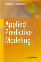 Johnson, Kjell Johnson, Kuh, Ma Kuhn, Max Kuhn - Applied Predictive Modeling