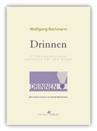 Wolfgang Bachmann - Drinnen. 77 Beobachtungen zwischen Tür und Angel