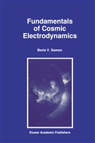 B V Somov, B. V. Somov, B.V. Somov - Fundamentals of Cosmic Electrodynamics