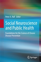 Pete A Hall, Peter A Hall, Peter Hall, Peter A. Hall - Social Neuroscience and Public Health