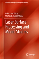 Shahzada Zaman Shuja, Bekir Sam Yilbas, Bekir Sami Yilbas - Laser Surface Processing and Model Studies