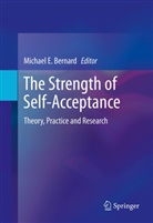 Michael E. Bernard, Michae E Bernard, Michael E Bernard - The Strength of Self-Acceptance