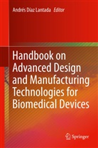Andres Diaz Lantada, André Díaz Lantada, Andrés Díaz Lantada, Andres Diaz Lantada, Andrés Díaz Lantada - Handbook on Advanced Design and Manufacturing Technologies for Biomedical Devices