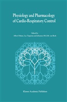 Johannes H. G. M. van Beek, Albert Dahan, Johannes H G M van Beek, Lu Teppema, Luc Teppema, Johannes van Beek... - Physiology And Pharmacology of Cardio-Respiratory Control