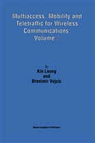 Kin Leun, Kin Leung, Kin Leung, Kin Leung, Branimir Vojcic - Multiaccess, Mobility and Teletraffic for Wireless Communications: Volume 3