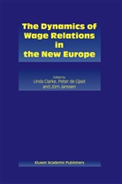 Linda Clarke, Pete de Gijsel, Peter De Gijsel, Peter Gijsel, Peter de Gijsel, Jörn Janssen - The Dynamics of Wage Relations in the New Europe