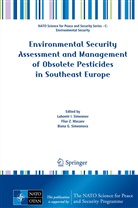 Biana G Simeonova, Fliur Z. Macaev, Lubomir I. Simeonov, Biana G. Simeonova, Fliu Z Macaev, Fliur Z Macaev - Environmental Security Assessment and Management of Obsolete Pesticides in Southeast Europe