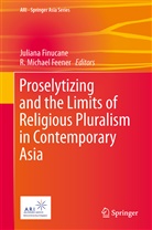 R. Michael Feener, Julian Finucane, Juliana Finucane, Michael Feener, Michael Feener - Proselytizing and the Limits of Religious Pluralism in Contemporary Asia