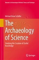 Michael Brian Schiffer - The Archaeology of Science