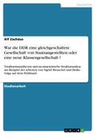 Alf Zachäus - War die DDR eine gleichgeschaltete Gesellschaft von Staatsangestellten oder eine neue Klassengesellschaft ?