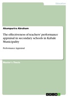 Akampurira Abraham - The effectiveness of teachers' performance appraisal in secondary schools in Kabale Municipality