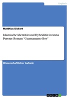 Matthias Dickert - Islamische Identität und Hybridität in Anna Pereras Roman "Guantanamo Boy"