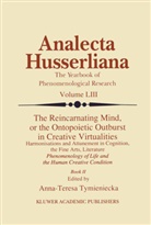 Anna-Teres Tymieniecka, Anna-Teresa Tymieniecka - The Reincarnating Mind, or the Ontopoietic Outburst in Creative Virtualities