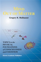 G R Mulhauser, G. R. Mulhauser, G.R. Mulhauser - Mind Out of Matter