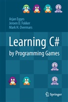 Arja Egges, Arjan Egges, Jeroen Fokker, Jeroen D Fokker, Jeroen D. Fokker, Mark H Overmars... - Learning C# by Programming Games