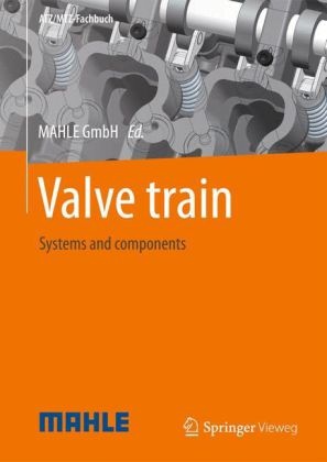 Simone Dreger, Mahl GmbH, Mahle GmbH - Valve train Systems and components. Herausgegeben von Mahle GmbH