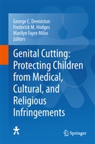 George C. Denniston, Marilyn Fayre Milos, Frederick M. Hodges, Frederic M Hodges, Frederick M Hodges, Marilyn Fayre Milos - Genital Cutting: Protecting Children from Medical, Cultural, and Religious Infringements
