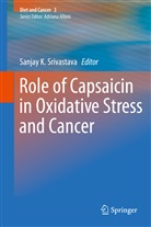 Sanja K Srivastava, Sanjay K Srivastava, Sanjay K. Srivastava - Role of Capsaicin in Oxidative Stress and Cancer