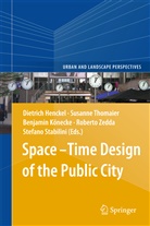Dietrich Henckel, Benjamin Könecke, Benjamin Könecke et al, Stefano Stabilini, Susann Thomaier, Susanne Thomaier... - Space-Time Design of the Public City