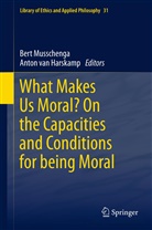 Anton Van Harskamp, Ber Musschenga, Bert Musschenga, van Harskamp, van Harskamp, Anton Van Harskamp - What Makes Us Moral? On the capacities and conditions for being moral