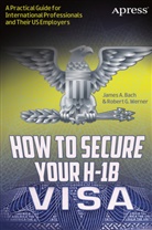 James Bach, James A Bach, James A. Bach, Robert Werner, Robert G Werner, Robert G. Werner - How to Secure Your H-1B Visa